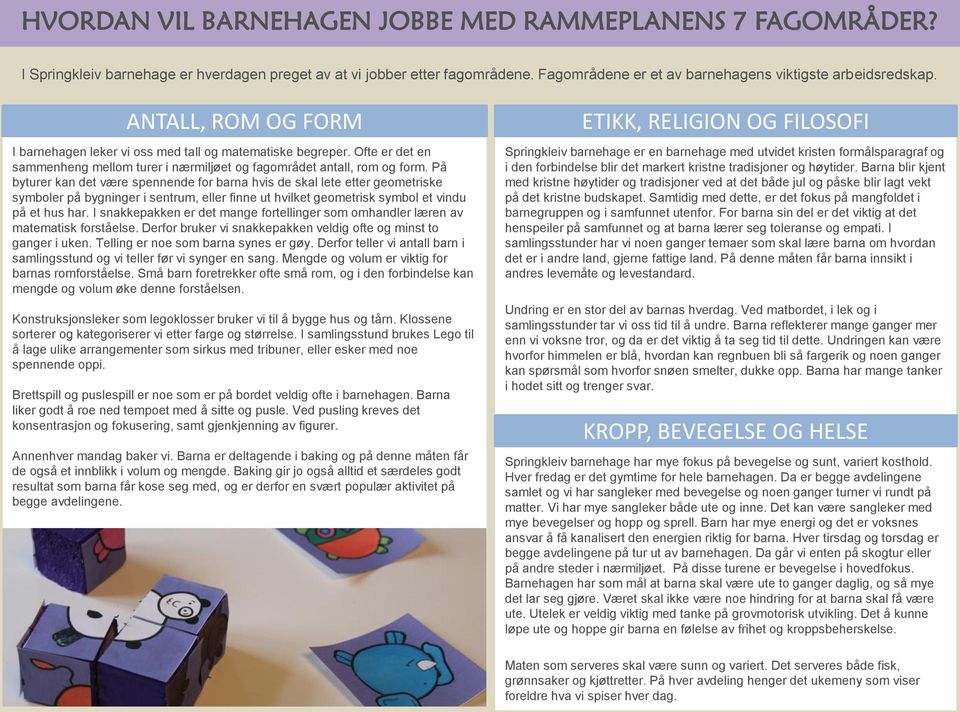 På byturer kan det være spennende for barna hvis de skal lete etter geometriske symboler på bygninger i sentrum, eller finne ut hvilket geometrisk symbol et vindu på et hus har.