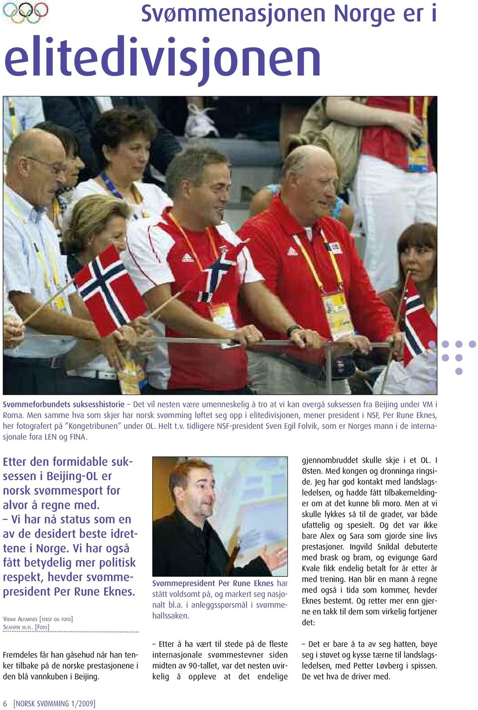 Etter den formidable suksessen i Beijing-OL er norsk svømmesport for alvor å regne med. Vi har nå status som en av de desidert beste idrettene i Norge.
