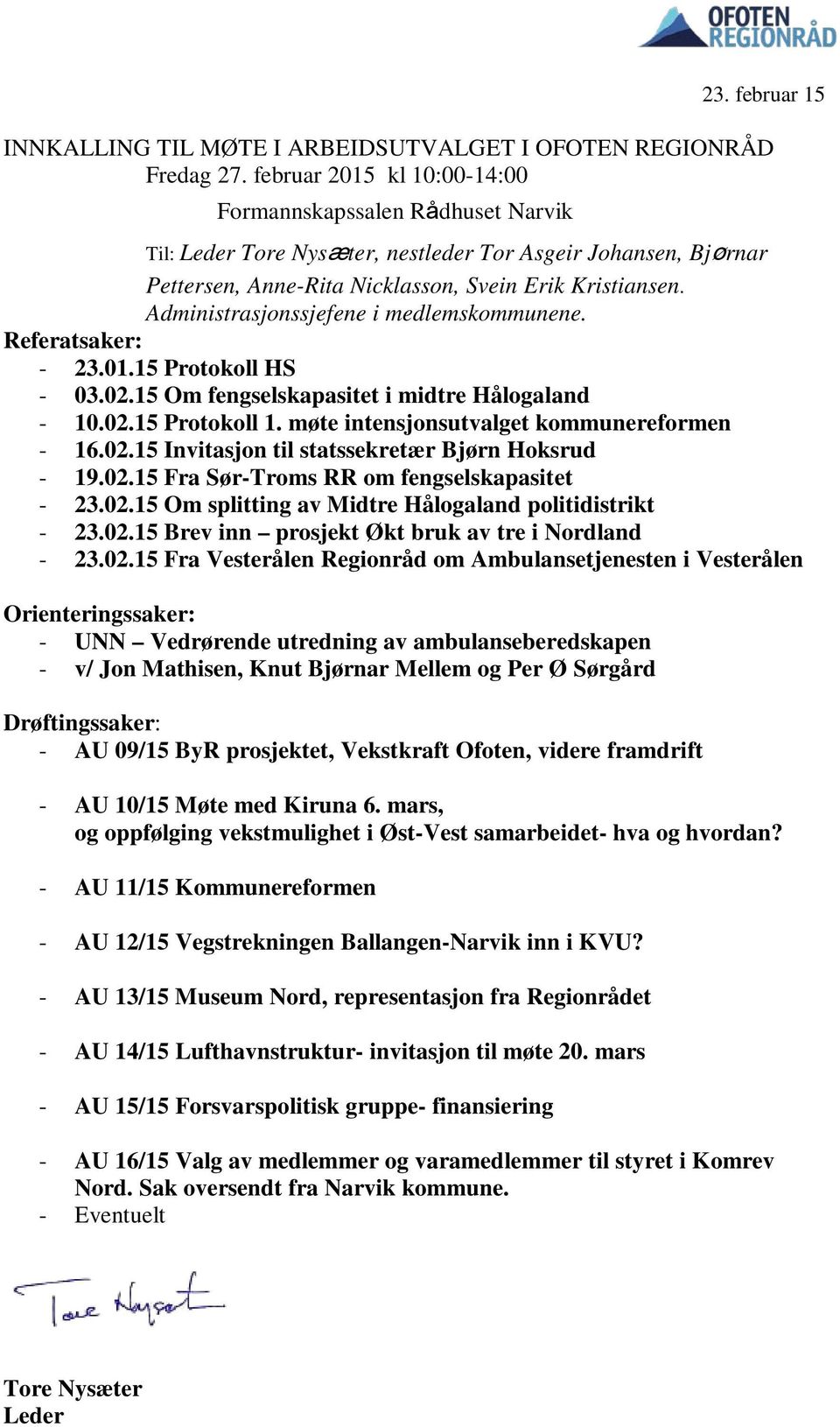 Administrasjonssjefene i medlemskommunene. Referatsaker: - 23.01.15 Protokoll HS - 03.02.15 Om fengselskapasitet i midtre Hålogaland - 10.02.15 Protokoll 1.