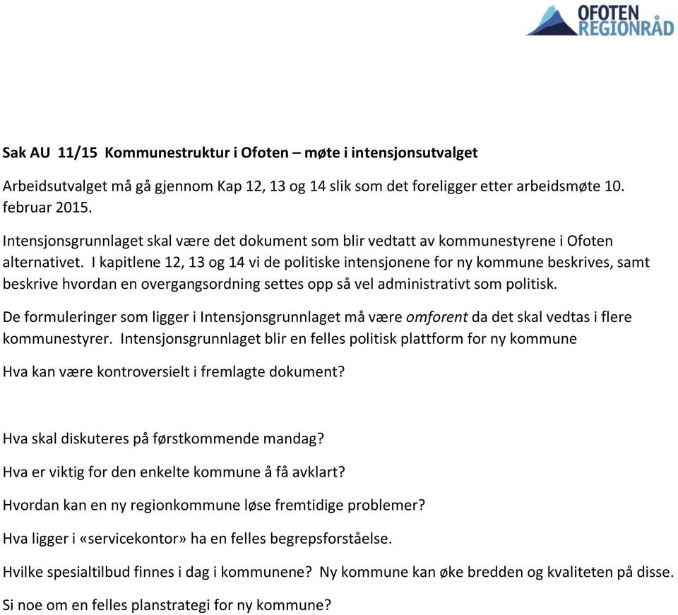 I kapitlene 12, 13 og 14 vi de politiske intensjonene for ny kommune beskrives, samt beskrive hvordan en overgangsordning settes opp så vel administrativt som politisk.