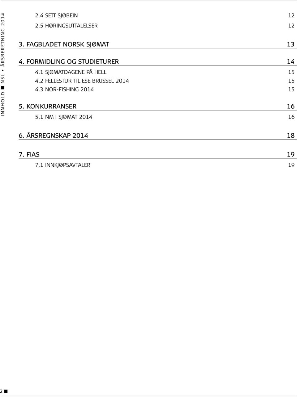 1 SJØMATDAGENE PÅ HELL 15 4.2 FELLESTUR TIL ESE BRUSSEL 2014 15 4.