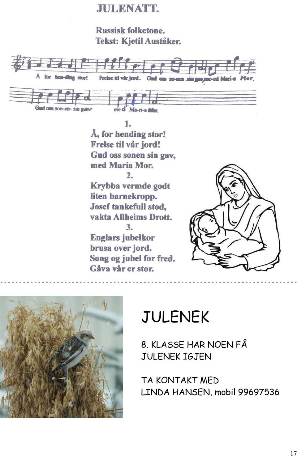 KLASSE HAR NOEN FÅ JULENEK IGJEN TA KONTAKT MED LINDA HANSEN,