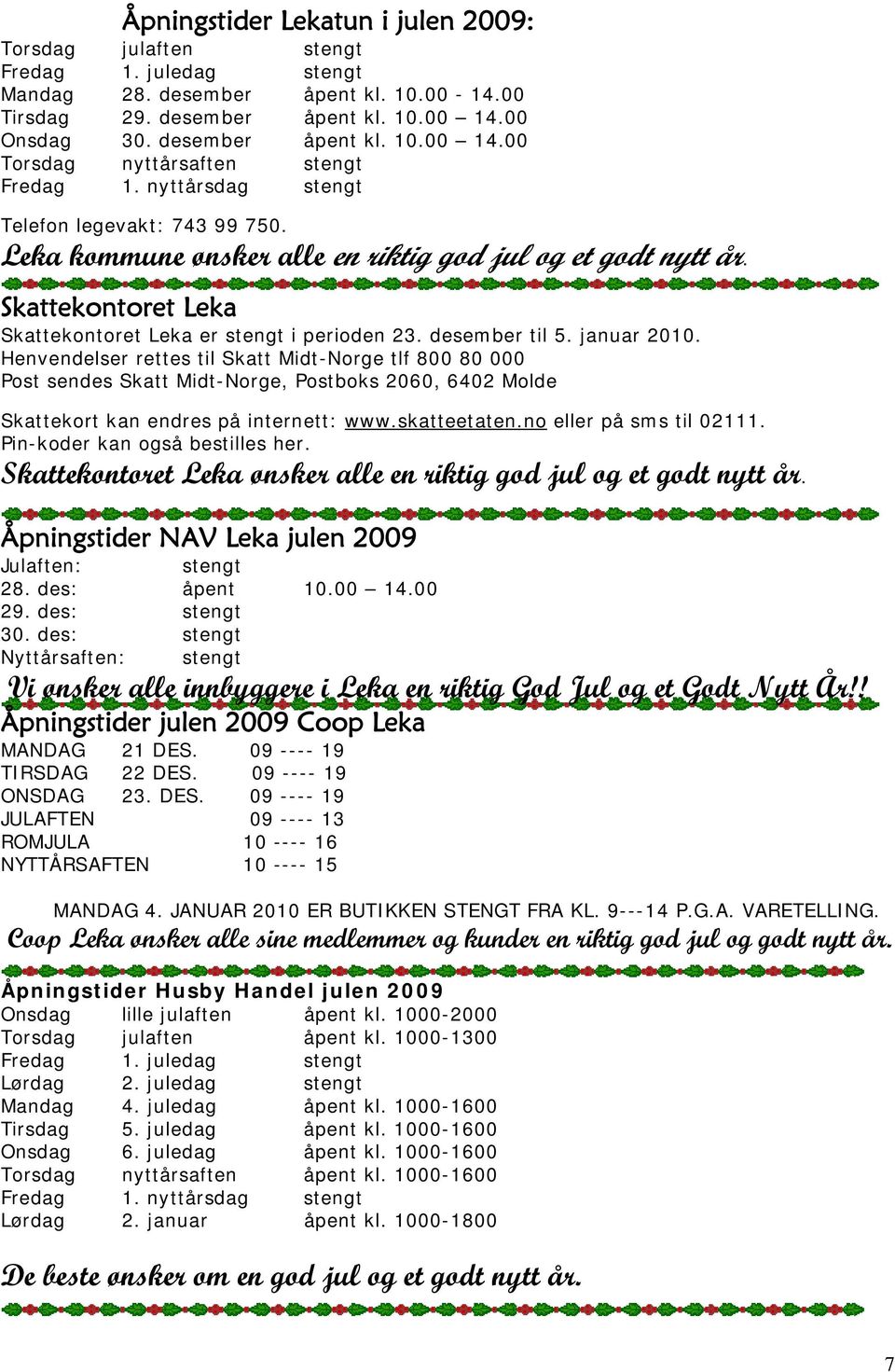 Skattekontoret Leka Skattekontoret Leka er stengt i perioden 23. desember til 5. januar 2010.