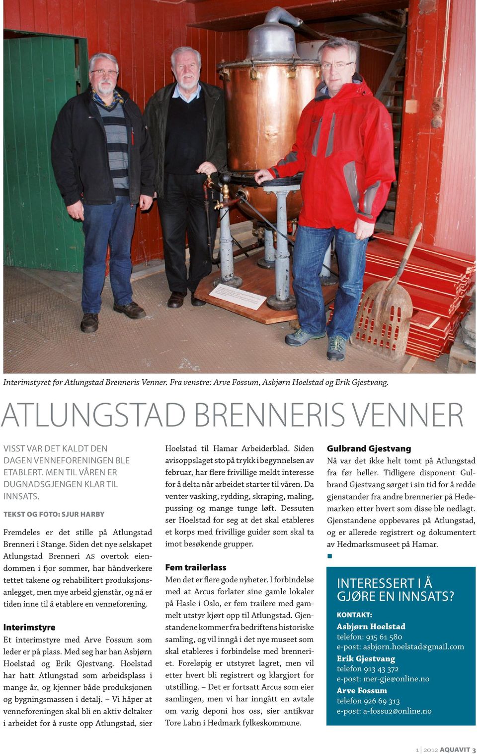 Siden det nye sel skapet Atlungstad Brenneri AS overtok eiendommen i fjor sommer, har håndverkere tettet takene og rehabilitert produksjonsanlegget, men mye arbeid gjenstår, og nå er tiden inne til å