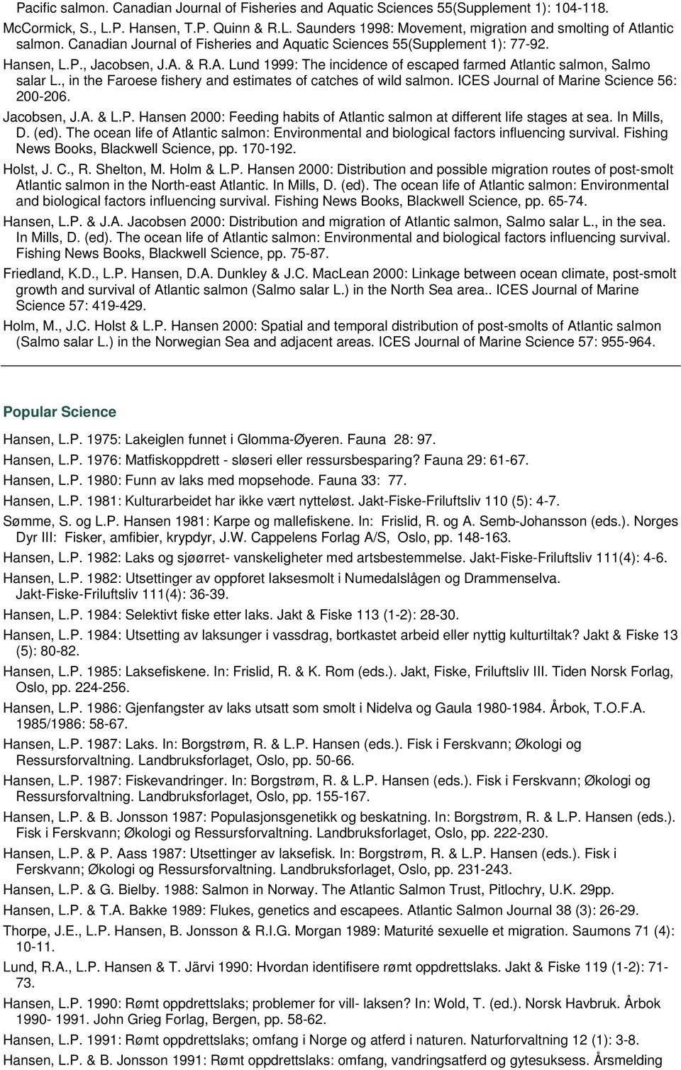 , in the Faroese fishery and estimates of catches of wild salmon. ICES Journal of Marine Science 56: 200-206. Jacobsen, J.A. & L.P.