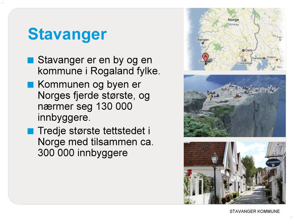 Kommunen og byen er Norges fjerde største, og