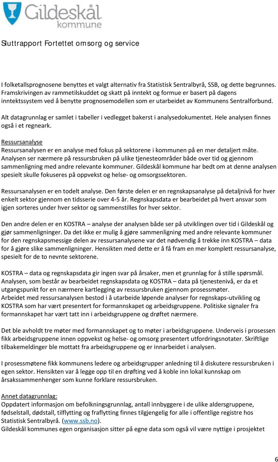 Alt datagrunnlag er samlet i tabeller i vedlegget bakerst i analysedokumentet. Hele analysen finnes også i et regneark.