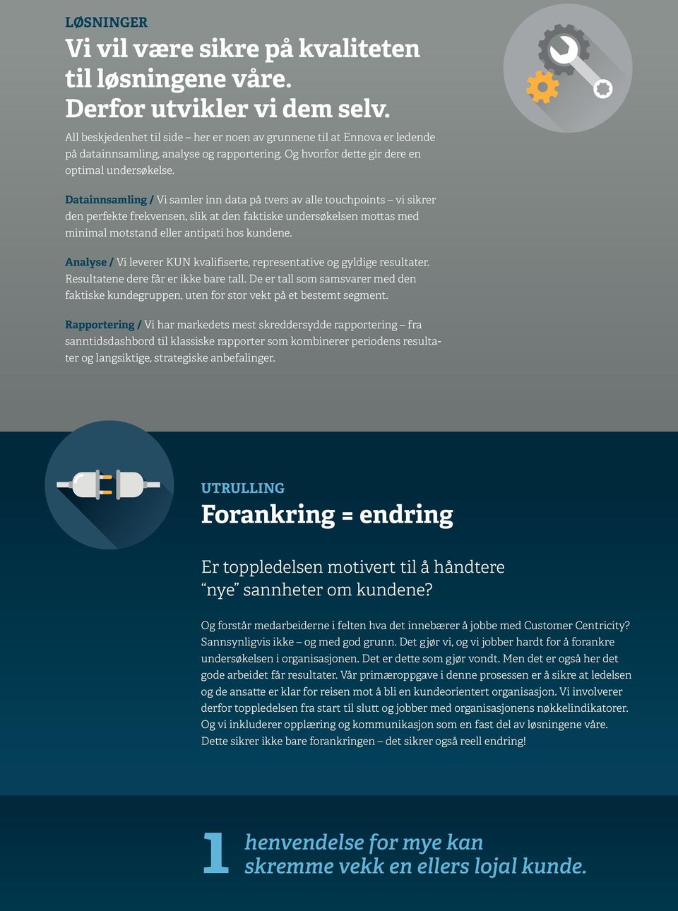 Datainnsamling / Vi samler inn data på tvers av alle touchpoints vi sikrer den perfekte frekvensen, slik at den faktiske undersøkelsen mottas med minimal motstand eller antipati hos kundene.