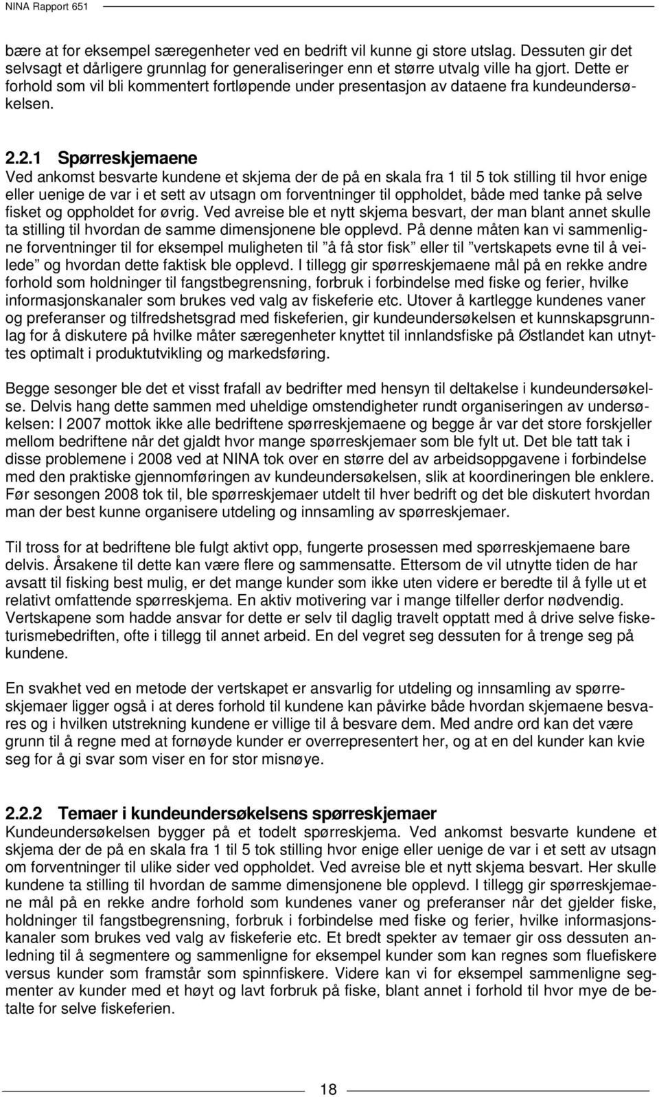 2.1 Spørreskjemaene Ved ankomst besvarte kundene et skjema der de på en skala fra 1 til 5 tok stilling til hvor enige eller uenige de var i et sett av utsagn om forventninger til oppholdet, både med