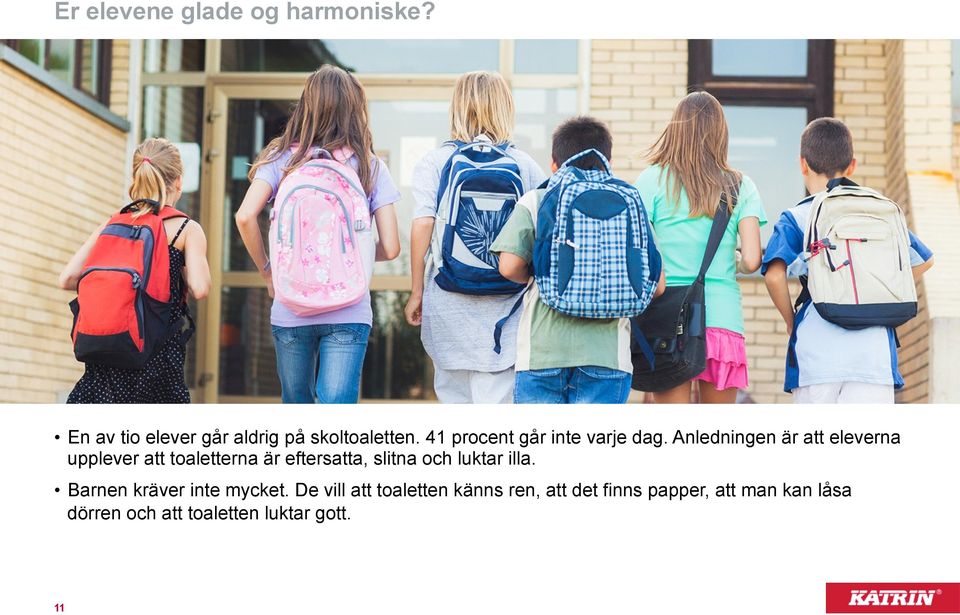 Anledningen är att eleverna upplever att toaletterna är eftersatta, slitna och