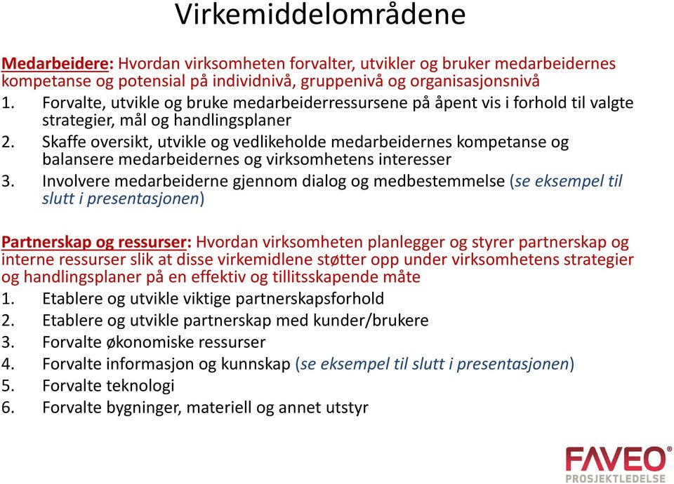 Skaffe oversikt, utvikle og vedlikeholde medarbeidernes kompetanse og balansere medarbeidernes og virksomhetens interesser 3.