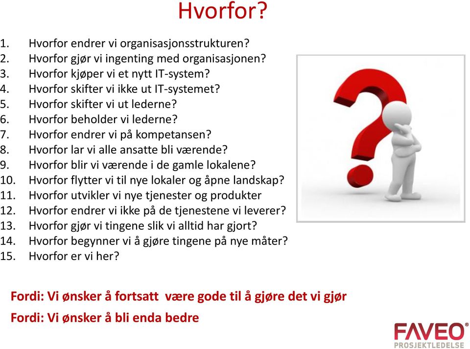 10. Hvorfor flytter vi til nye lokaler og åpne landskap? 11. Hvorfor utvikler vi nye tjenester og produkter 12. Hvorfor endrer vi ikke på de tjenestene vi leverer? 13.