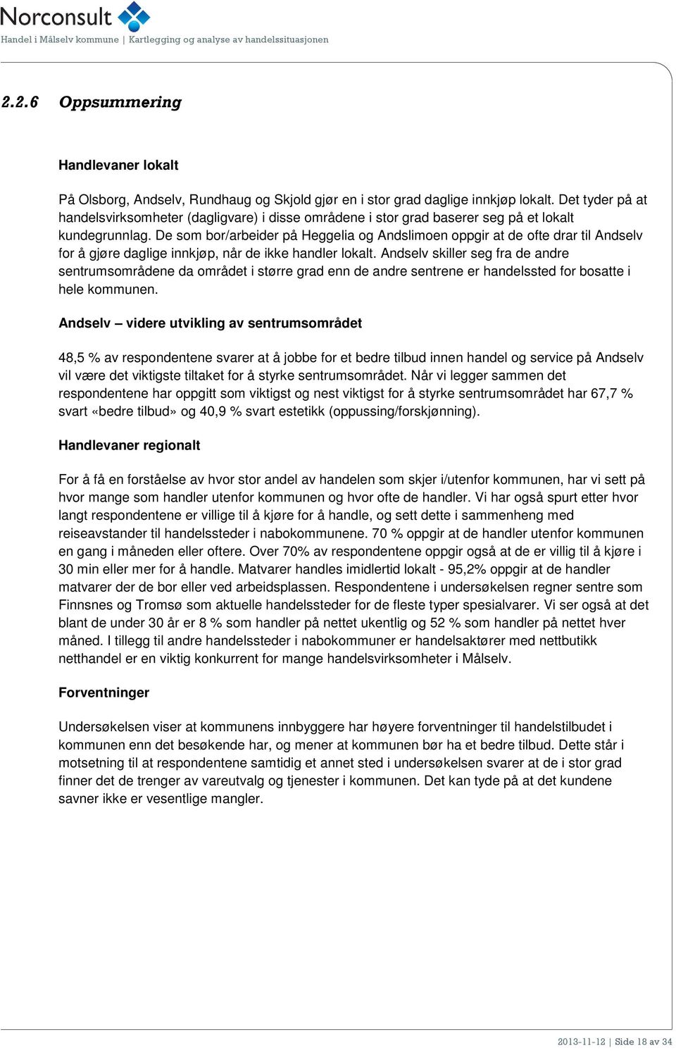 De som bor/arbeider på Heggelia og Andslimoen oppgir at de ofte drar til Andselv for å gjøre daglige innkjøp, når de ikke handler lokalt.