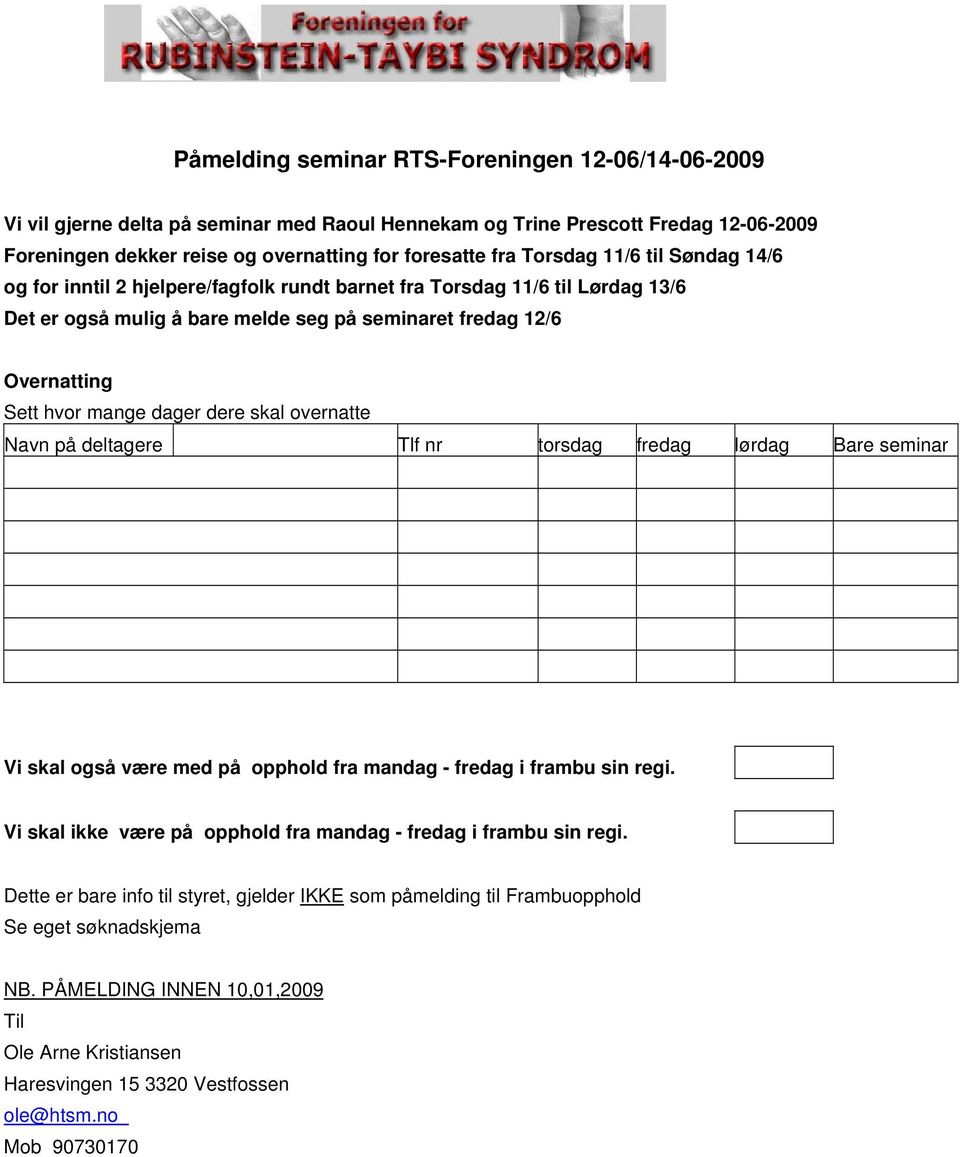 dag er dere skal overnatte Navn på deltagere Tlf nr torsdag fredag lørdag Bare seminar Vi skal også være med på opphold fra mandag - fredag i frambu sin regi.