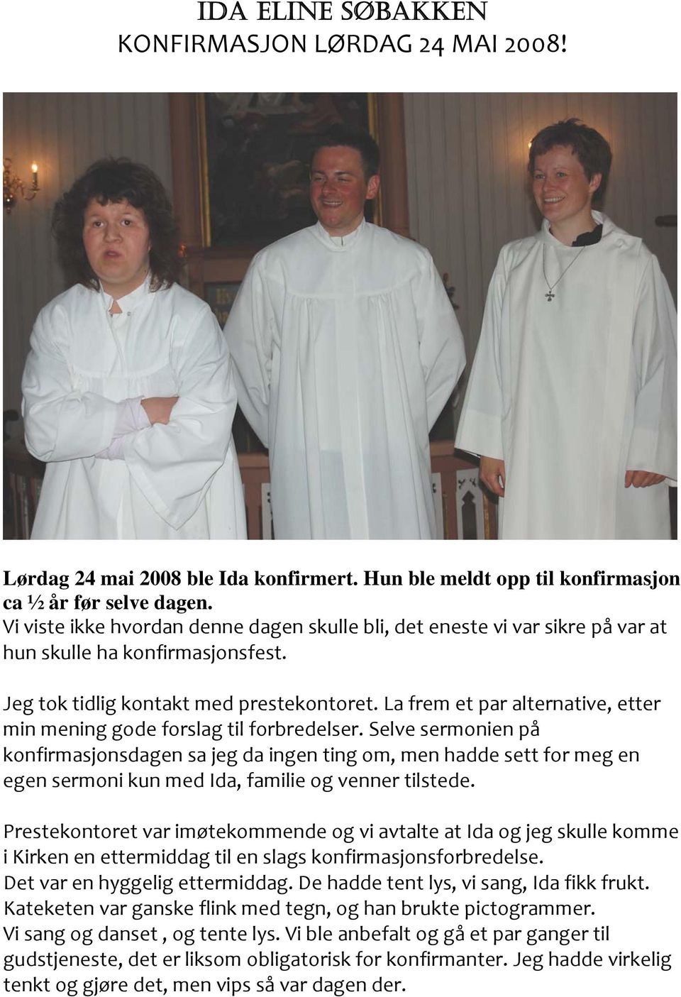 La frem et par alternative, etter min mening gode forslag til forbredelser.