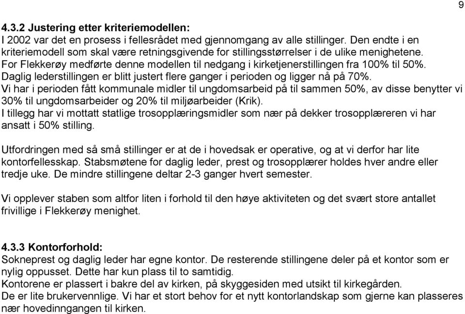 Daglig lederstillingen er blitt justert flere ganger i perioden og ligger nå på 70%.