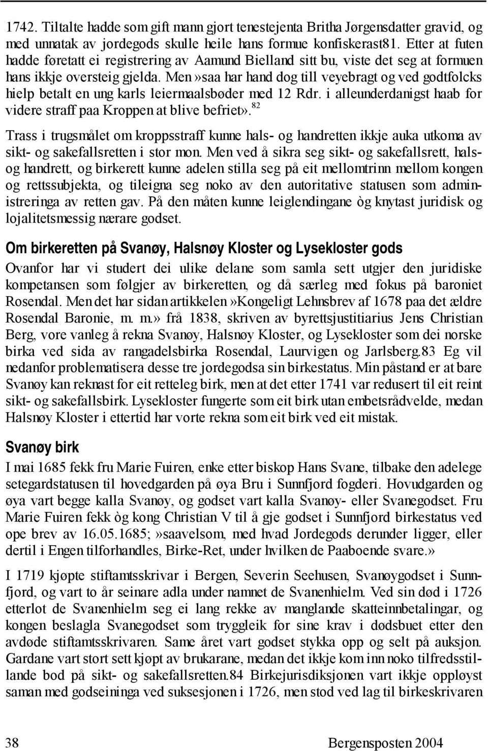 Men»saa har hand dog till veyebragt og ved godtfolcks hielp betalt en ung karls leiermaalsbøder med 12 Rdr. i alleunderdanigst haab for videre straff paa Kroppen at blive befriet».