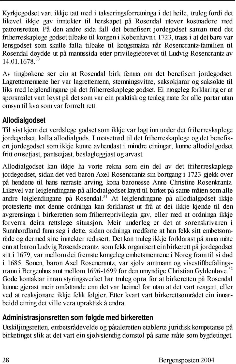kongsmakta når Rosencrantz-familien til Rosendal døydde ut på mannssida etter privilegiebrevet til Ludvig Rosencrantz av 14.01.1678.