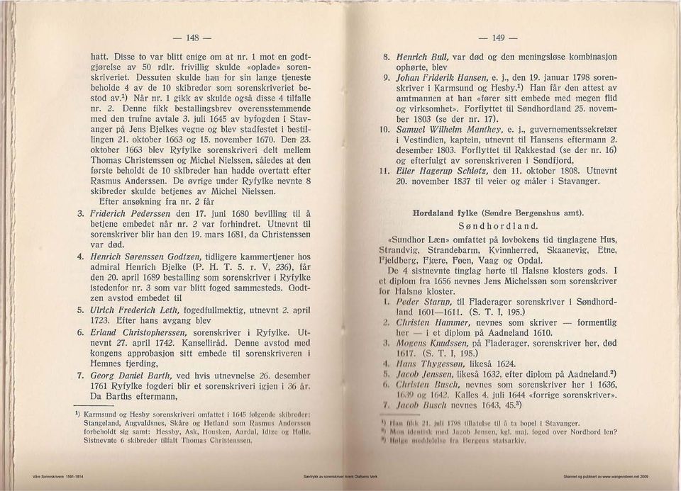 Denne fikk bestallingsbrev overensstemmende med den trufne avtale 3. juli 1645 av byfogden i Stavanger på Jens Bjelkes vegne og blev stadiestet i bestillingen 21. oktober 1663 og 15. november 1670.