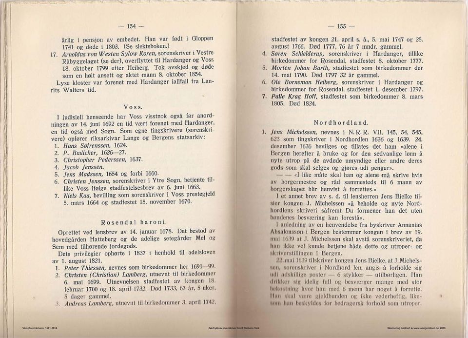 oktober 1854. Lyse kloster var forenet med Hardanger iallfall fra Laufils Walters tid. - Vo s s. judisicl! henseende har Voss visstnok også før anordningen av 14.