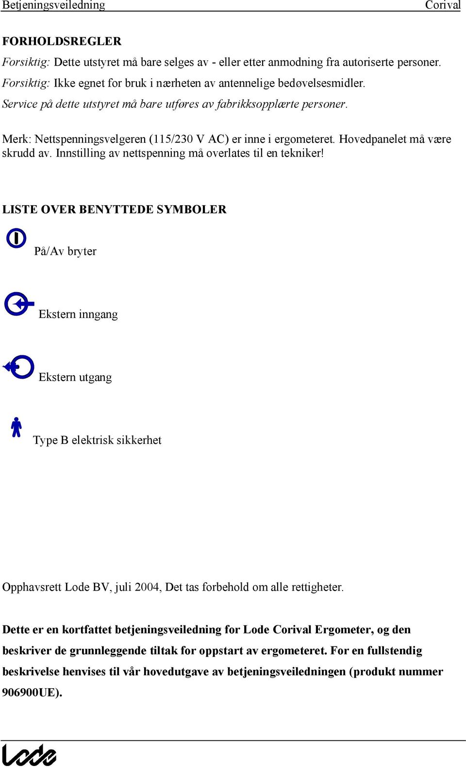 Innstilling av nettspenning ma overlates til en tekniker!