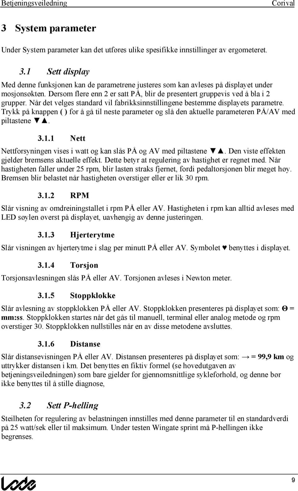 Na r det velges standard vil fabrikksinnstillingene bestemme displayets parametre. Trykk pa knappen ( ) for a ga til neste parameter og sla den aktuelle parameteren PA /AV med piltastene Æ. 3.1.