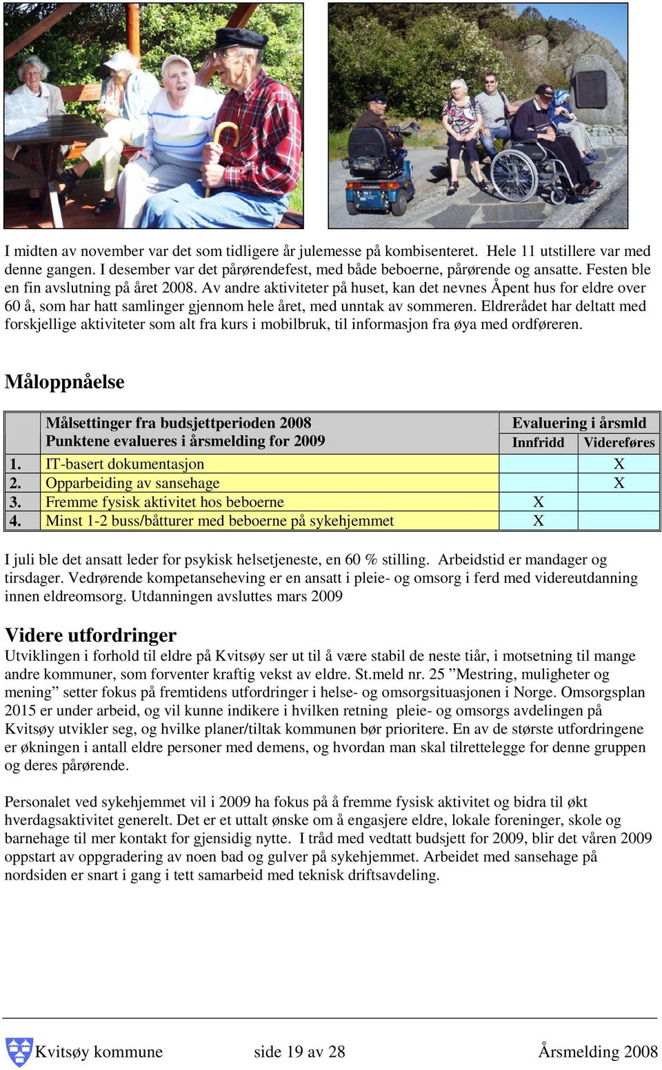 Eldrerådet har deltatt med forskjellige aktiviteter som alt fra kurs i mobilbruk, til informasjon fra øya med ordføreren.