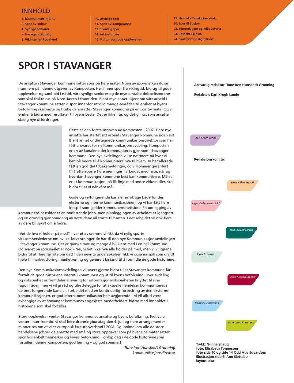 Skolehistorie digitalisert SPOR I STAVANGER De ansatte i Stavanger kommune setter spor på flere måter. Noen av sporene kan du se nærmere på i denne utgaven av Komposten.