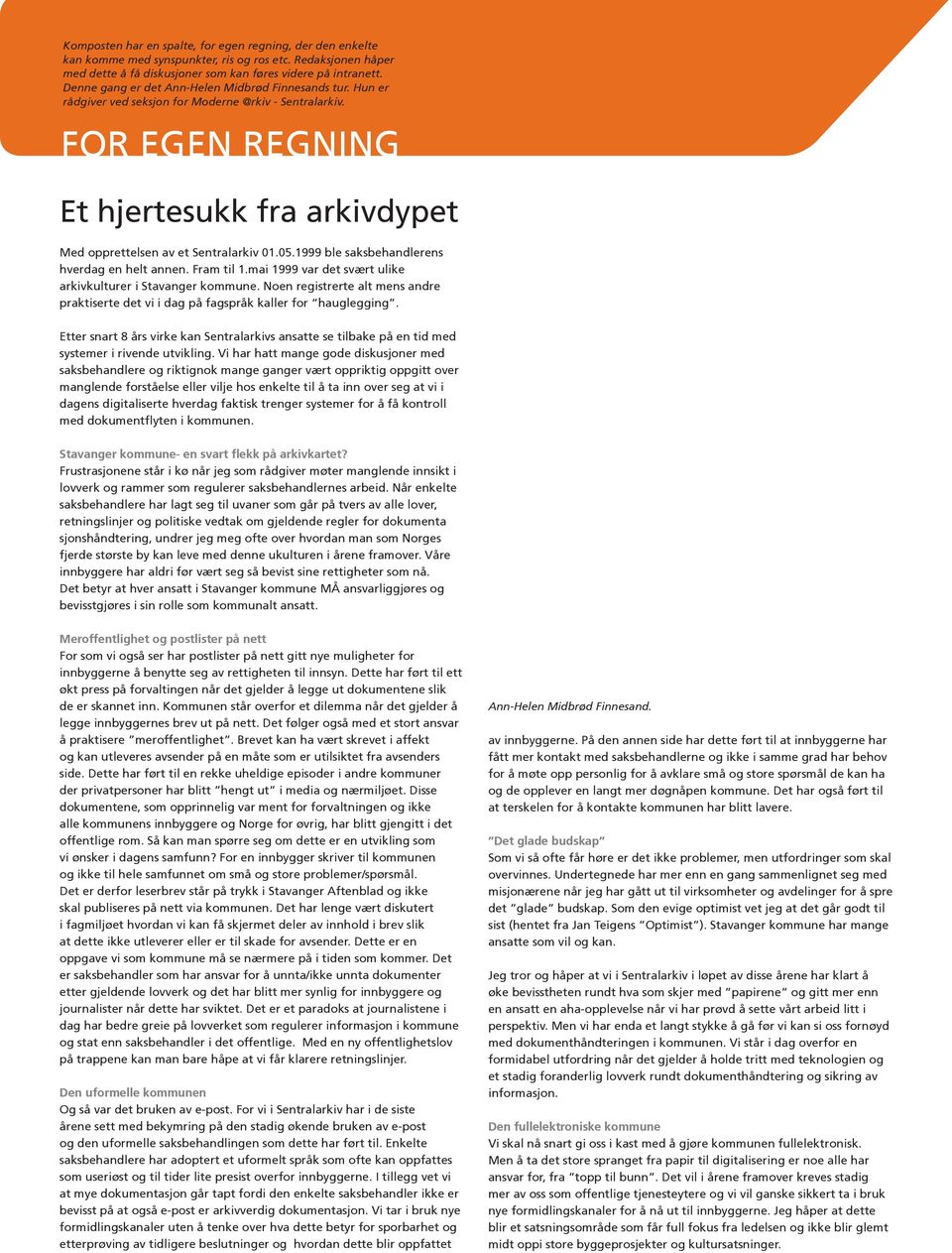 FOR EGEN REGNING 7 Et hjertesukk fra arkivdypet Med opprettelsen av et Sentralarkiv 01.05.1999 ble saksbehandlerens hverdag en helt annen. Fram til 1.