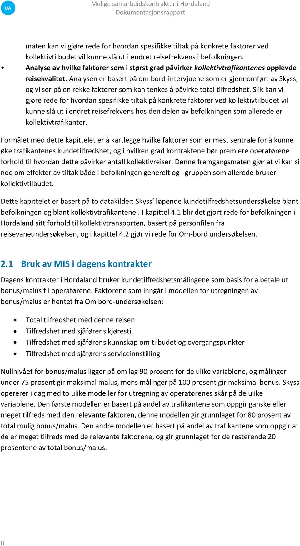 Analysen er basert på om bord-intervjuene som er gjennomført av Skyss, og vi ser på en rekke faktorer som kan tenkes å påvirke total tilfredshet.