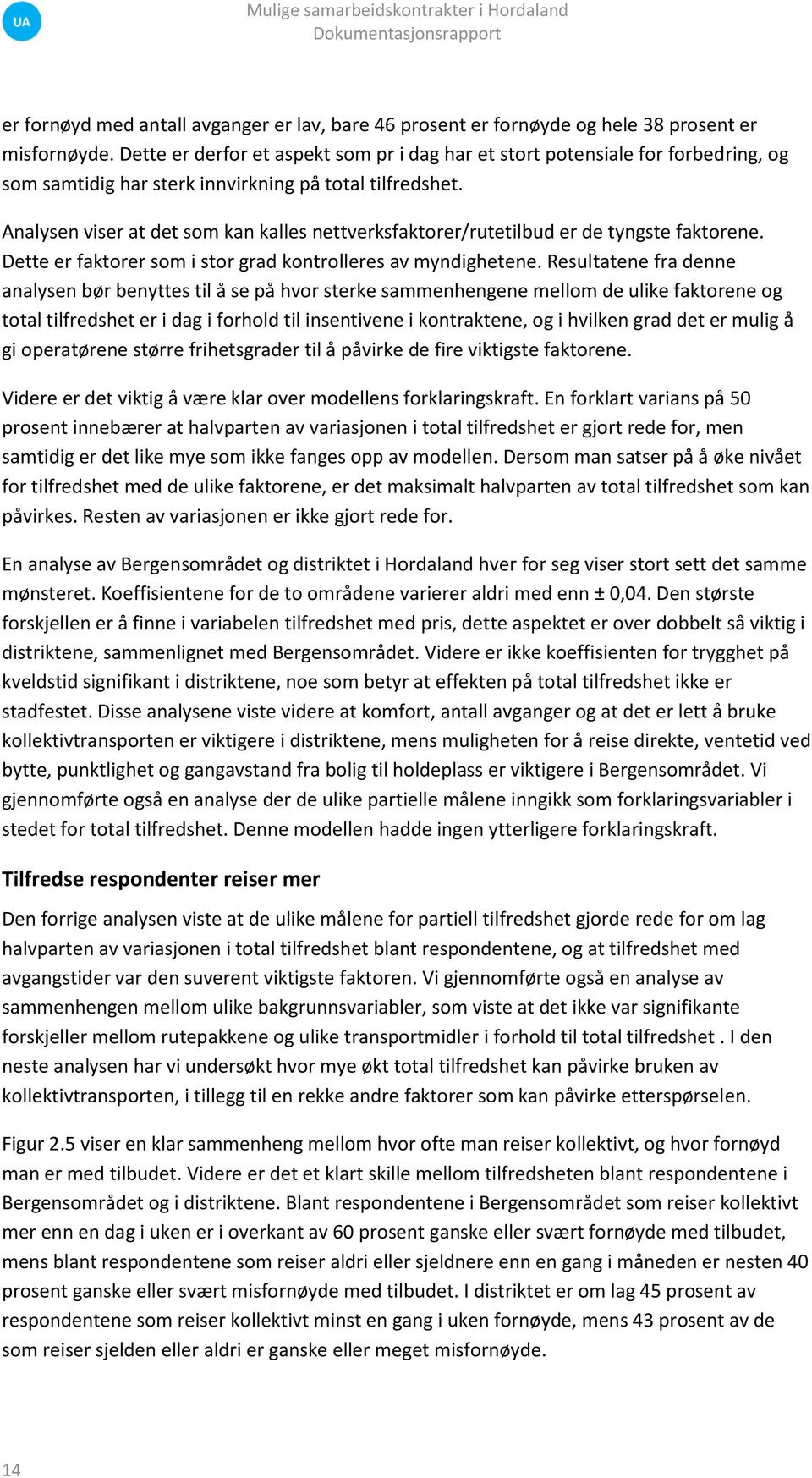 Analysen viser at det som kan kalles nettverksfaktorer/rutetilbud er de tyngste faktorene. Dette er faktorer som i stor grad kontrolleres av myndighetene.