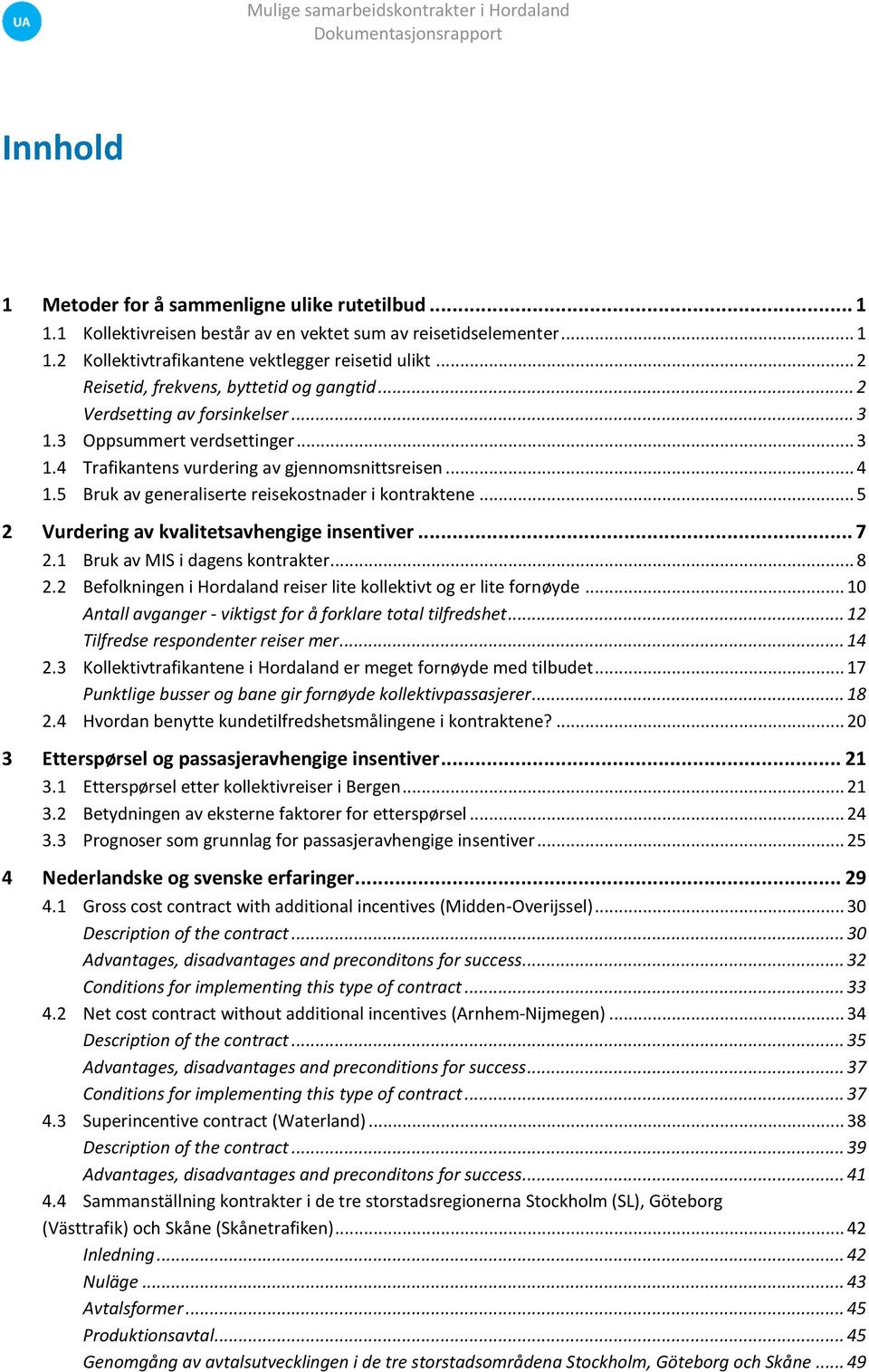 5 Bruk av generaliserte reisekostnader i kontraktene... 5 2 Vurdering av kvalitetsavhengige insentiver... 7 2.1 Bruk av MIS i dagens kontrakter... 8 2.