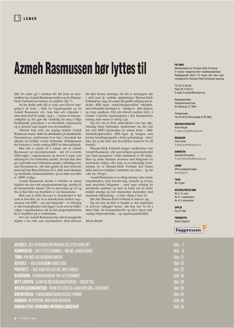 Idet Fri tanke går i trykken ble det klart at styremedlem Sara Azmeh Rasmussen trekker seg fra Human- Etisk Forbunds hovedstyre (se artikkel side 7).