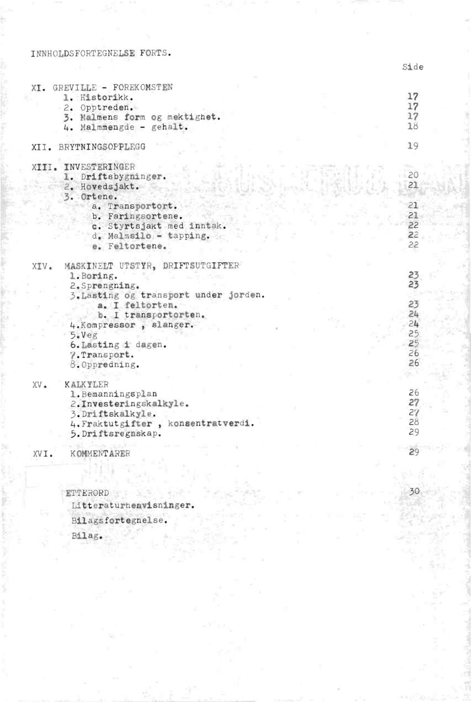 Boring. 23 2.Sprengning. 23 3.Lastingog transportunder jorden. I feltorten. 23 I transportorten. 24 4.Kompressor, slanger. 24 5.Veg 25 6.Lastingi dagen. 25 Y.Transport. 26 8.0ppredning. 26 XV.