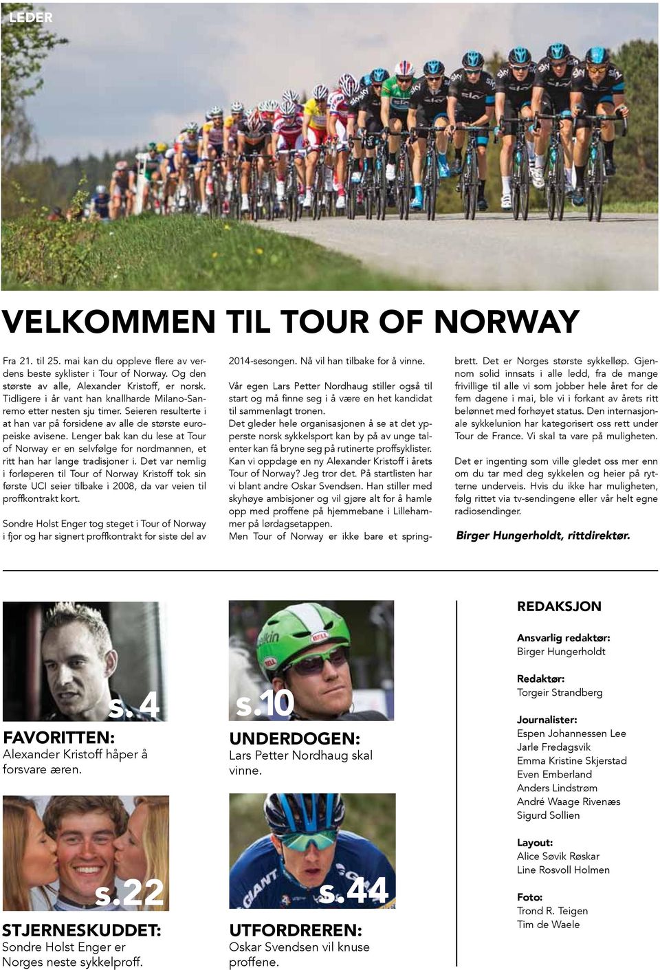 Lenger bak kan du lese at Tour of Norway er en selvfølge for nordmannen, et ritt han har lange tradisjoner i.