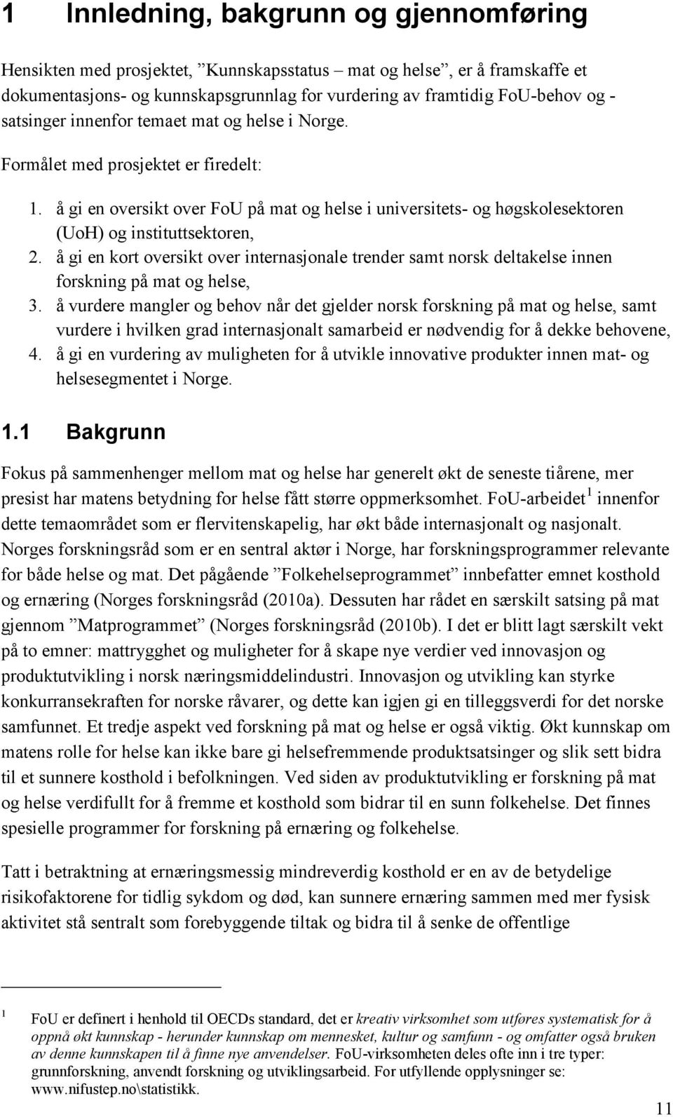 å gi en kort oversikt over internasjonale trender samt norsk deltakelse innen forskning på mat og helse, 3.