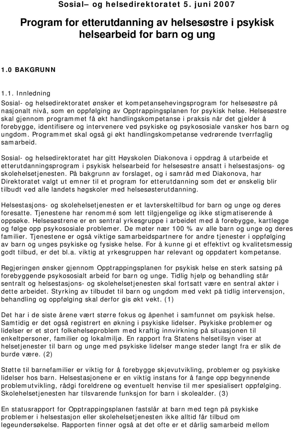 Helsesøstre skal gjennom programmet få økt handlingskompetanse i praksis når det gjelder å forebygge, identifisere og intervenere ved psykiske og psykososiale vansker hos barn og ungdom.