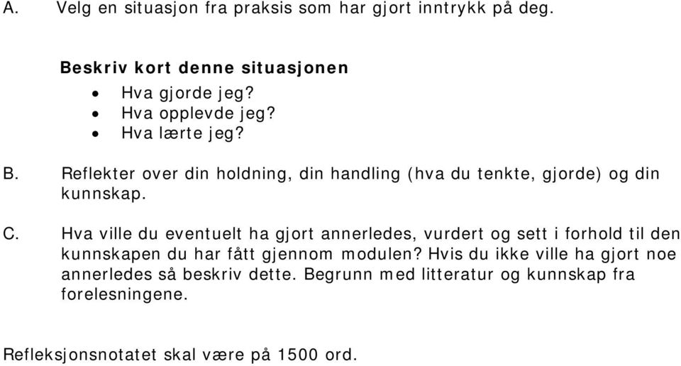 Hva ville du eventuelt ha gjort annerledes, vurdert og sett i forhold til den kunnskapen du har fått gjennom modulen?