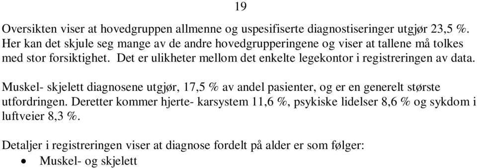 Muskel- skjelett diagnosene utgjør, 17,5 % av andel pasienter, og er en generelt største utfordringen. Deretter kommer hjerte- karsystem 11,6 %, psykiske lidelser 8,6 % og sykdom i luftveier 8,3 %.