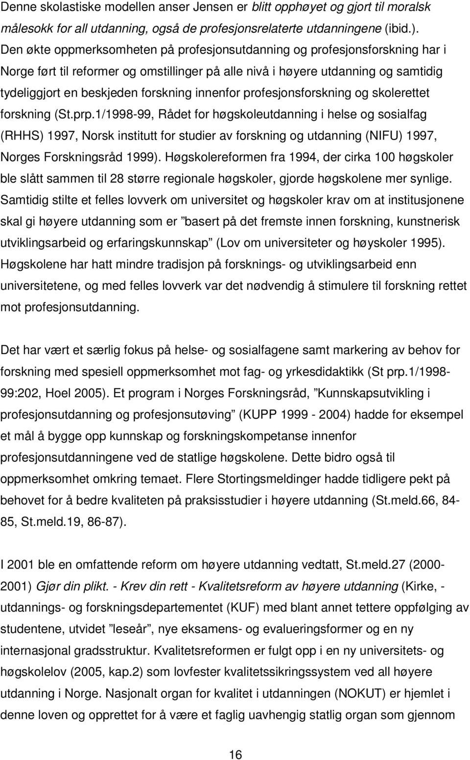 innenfor profesjonsforskning og skolerettet forskning (St.prp.