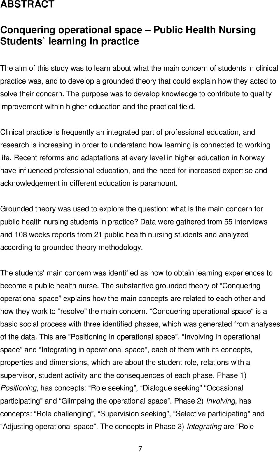 The purpose was to develop knowledge to contribute to quality improvement within higher education and the practical field.