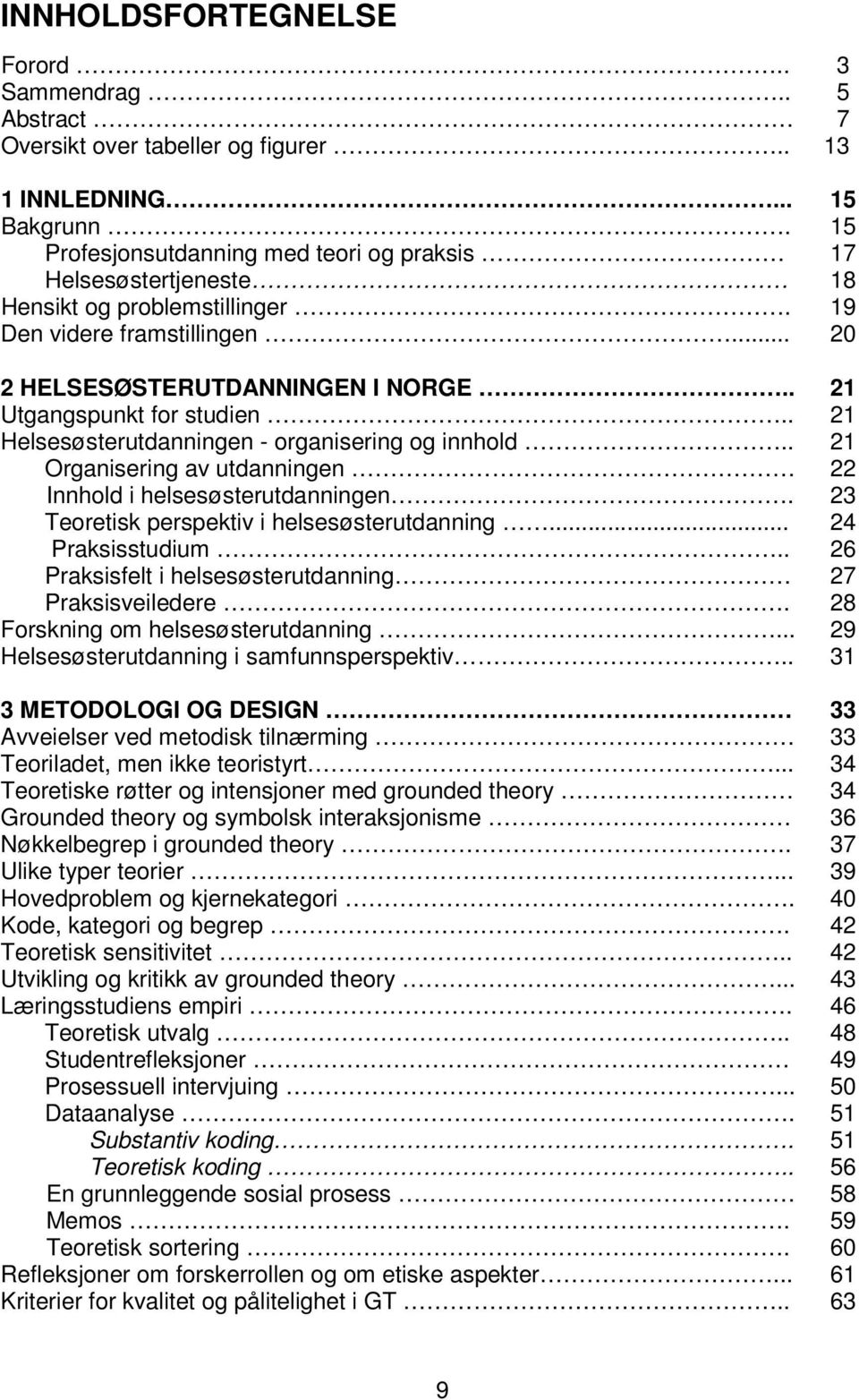 . Helsesøsterutdanningen - organisering og innhold.. Organisering av utdanningen Innhold i helsesøsterutdanningen. Teoretisk perspektiv i helsesøsterutdanning... Praksisstudium.