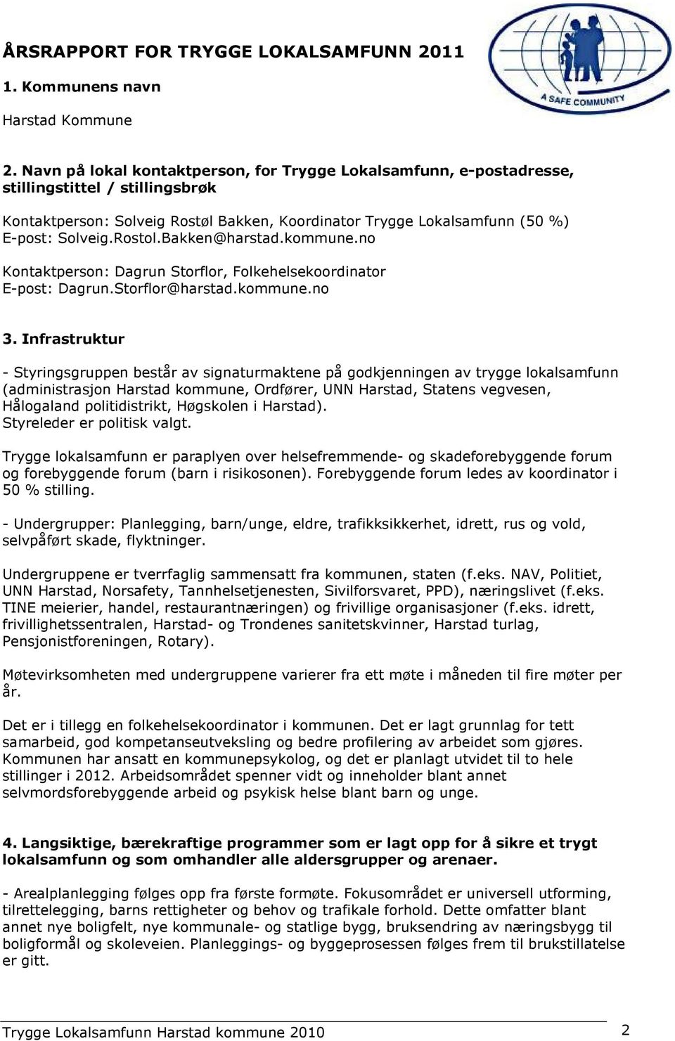 Rostol.Bakken@harstad.kommune.no Kontaktperson: Dagrun Storflor, Folkehelsekoordinator E-post: Dagrun.Storflor@harstad.kommune.no 3.