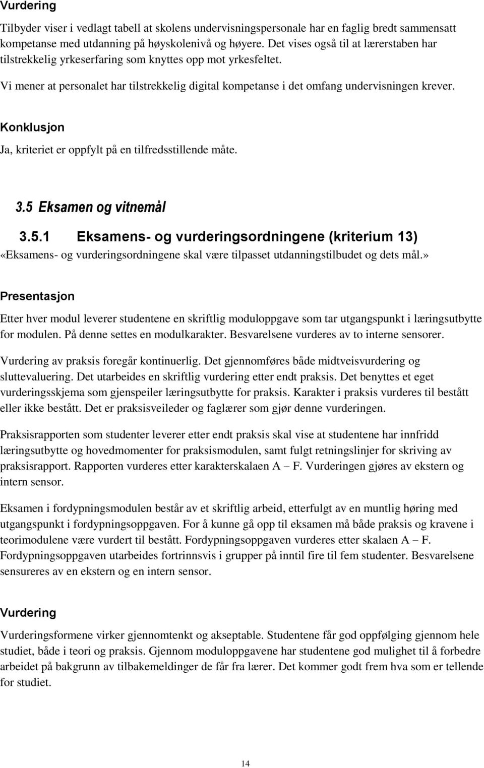 5 Eksamen og vitnemål 3.5.1 Eksamens- og vurderingsordningene (kriterium 13) «Eksamens- og vurderingsordningene skal være tilpasset utdanningstilbudet og dets mål.