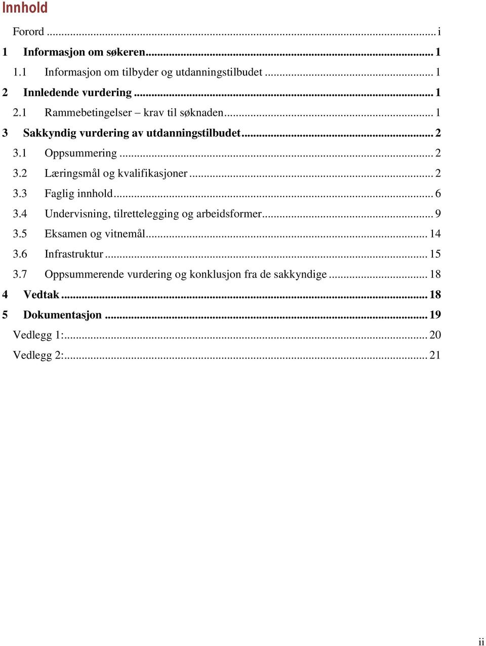 .. 2 3.2 Læringsmål og kvalifikasjoner... 2 3.3 Faglig innhold... 6 3.4 Undervisning, tilrettelegging og arbeidsformer... 9 3.