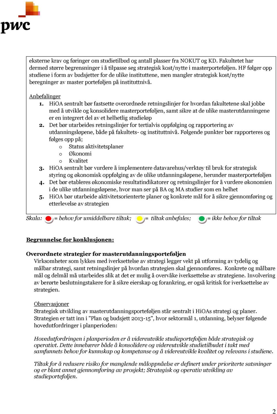 sentralt bør fastsette overordnede retningslinjer for hvordan fakultetene skal jobbe med å utvikle og konsolidere masterporteføljen, samt sikre at de ulike masterutdanningene er en integrert del av