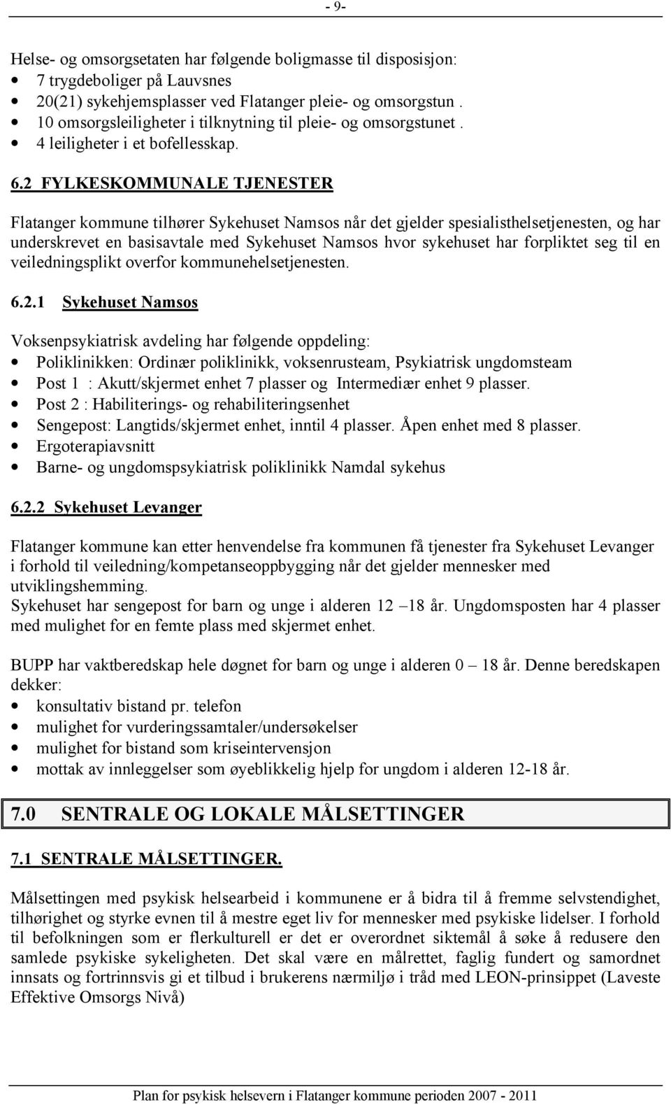 2 FYLKESKOMMUNALE TJENESTER Flatanger kommune tilhører Sykehuset Namsos når det gjelder spesialisthelsetjenesten, og har underskrevet en basisavtale med Sykehuset Namsos hvor sykehuset har forpliktet