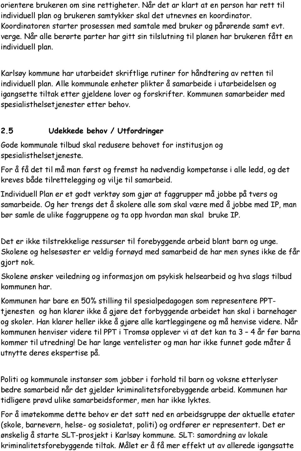 Karlsøy kommune har utarbeidet skriftlige rutiner for håndtering av retten til individuell plan.