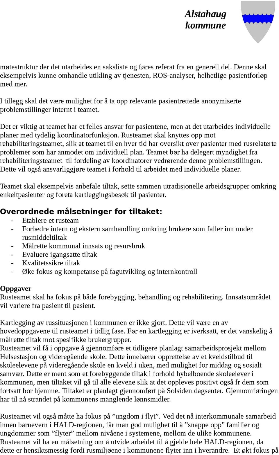 Det er viktig at teamet har et felles ansvar for pasientene, men at det utarbeides individuelle planer med tydelig koordinatorfunksjon.