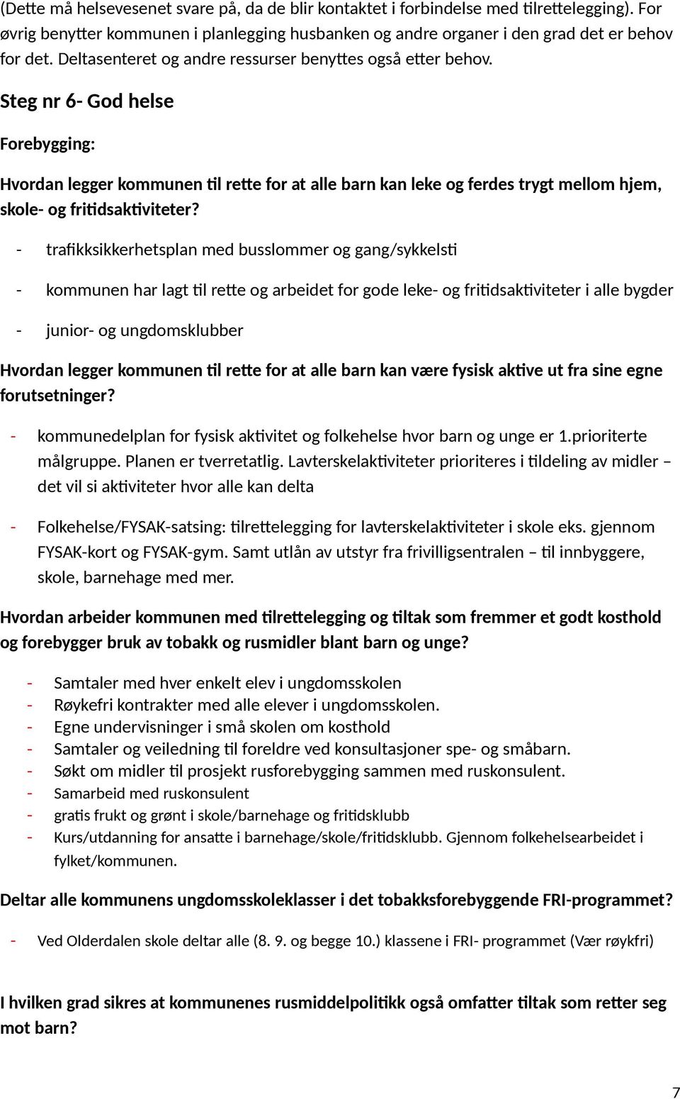 Steg nr 6- God helse Forebygging: Hvordan legger kommunen til rette for at alle barn kan leke og ferdes trygt mellom hjem, skole- og fritidsaktiviteter?